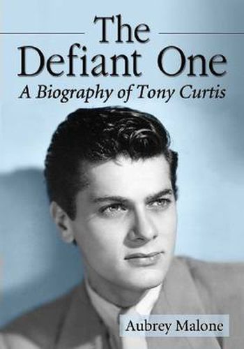 The Defiant One: A Biography of Tony Curtis