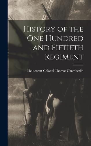 History of the One Hundred and Fiftieth Regiment