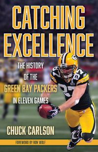 Cover image for Catching Excellence: The History of the Green Bay Packers in Eleven Games