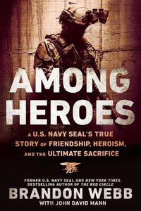 Cover image for Among Heroes: A U.S. Navy SEAL's True Story of Friendship, Heroism, and the Ultimate Sacrifice