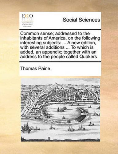 Cover image for Common Sense; Addressed to the Inhabitants of America, on the Following Interesting Subjects