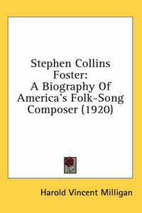 Cover image for Stephen Collins Foster: A Biography of America's Folk-Song Composer (1920)