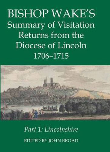 Cover image for Bishop Wake's Summary of Visitation Returns from the Diocese of Lincoln 1705-15, Part 1: Lincolnshire