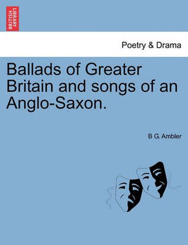 Cover image for Ballads of Greater Britain and Songs of an Anglo-Saxon.