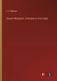 Cover image for Cousin Margaret. A Drama in Four Agts