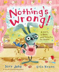 Cover image for Nothing's Wrong!: A Hare, a Bear, and Some Pie to Share