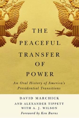 The Peaceful Transfer of Power: An Oral History of America's Presidential Transitions