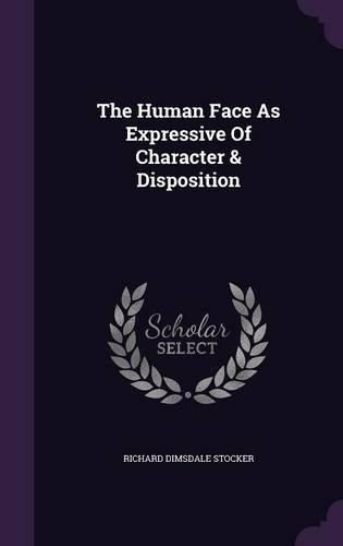 Cover image for The Human Face as Expressive of Character & Disposition