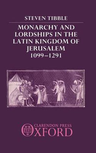 Cover image for Monarchy and Lordships in the Latin Kingdom of Jerusalem 1099-1291