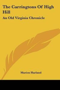 Cover image for The Carringtons of High Hill: An Old Virginia Chronicle