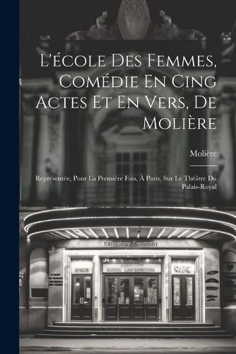 Cover image for L'ecole Des Femmes, Comedie En Cing Actes Et En Vers, De Moliere