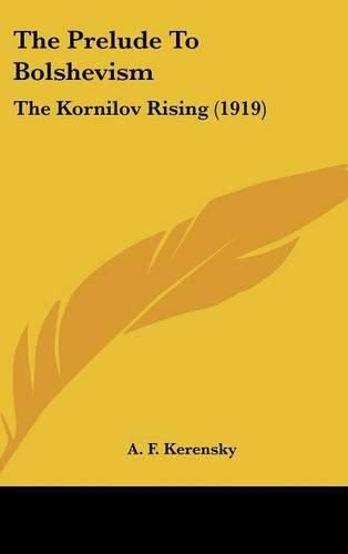 Cover image for The Prelude to Bolshevism: The Kornilov Rising (1919)
