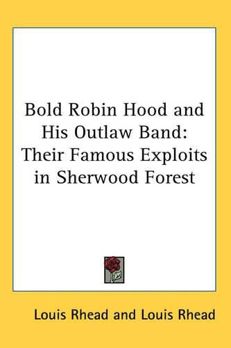 Bold Robin Hood and His Outlaw Band: Their Famous Exploits in Sherwood Forest