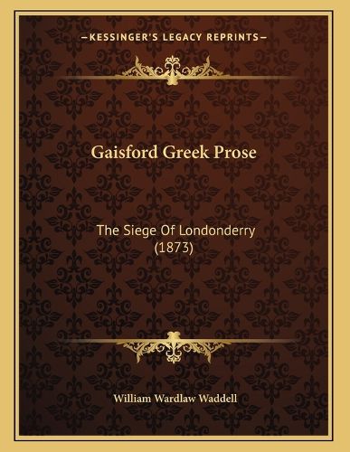 Cover image for Gaisford Greek Prose: The Siege of Londonderry (1873)