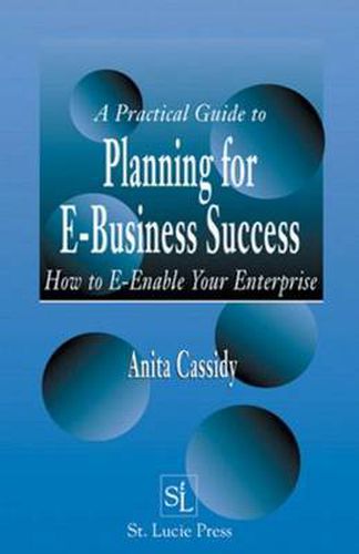 Cover image for A Practical Guide to Planning for E-Business Success: How to E-enable Your Enterprise