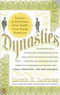 Cover image for Dynasties: Fortunes and Misfortunes of the World's Great Family Businesses