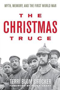 Cover image for The Christmas Truce: Myth, Memory, and the First World War