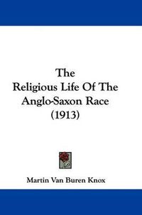 Cover image for The Religious Life of the Anglo-Saxon Race (1913)