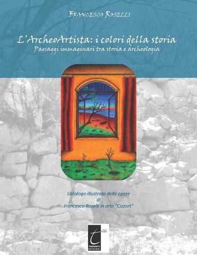 Cover image for L'Archeoartista: I COLORI DELLA STORIA: Paesaggi immaginari tra storia e archeologia