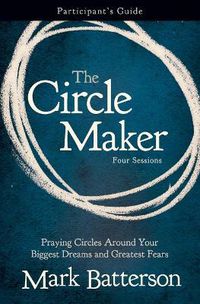 Cover image for The Circle Maker Bible Study Participant's Guide: Praying Circles Around Your Biggest Dreams and Greatest Fears