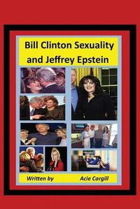 Cover image for Bill Clinton Sexuality and Jeffrey Epstein