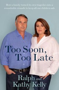 Cover image for Too Soon, Too Late: How a family turned its own tragedies into a remarkable crusade to keep all our children safe