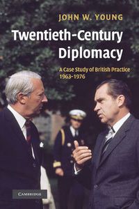 Cover image for Twentieth-Century Diplomacy: A Case Study of British Practice, 1963-1976