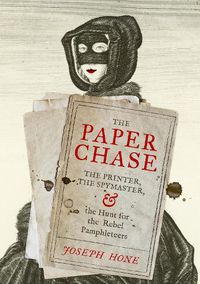 Cover image for The Paper Chase: The Printer, the Spymaster, and the Hunt for the Rebel Pamphleteers