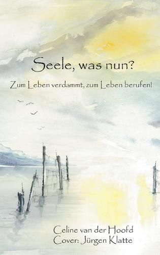 Cover image for Seele, was nun?: Zum Leben verdammt, zum Leben berufen!