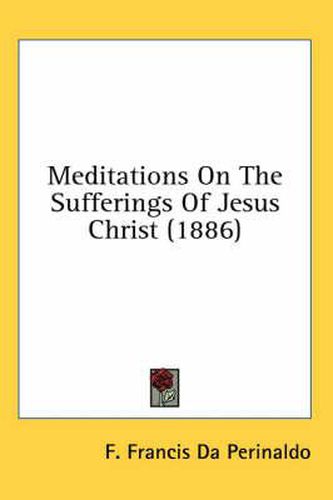 Cover image for Meditations on the Sufferings of Jesus Christ (1886)