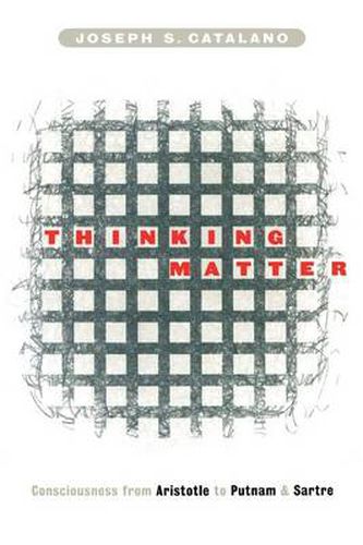 Thinking Matter: Consciousness from Aristotle to Putnam and Sartre