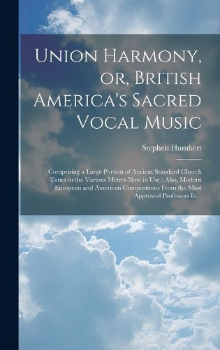 Cover image for Union Harmony, or, British America's Sacred Vocal Music [microform]