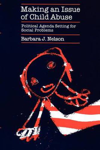 Cover image for Making an Issue of Child Abuse: Political Agenda Setting for Social Problems