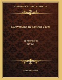 Cover image for Excavations in Eastern Crete: Sphoungaras (1912)