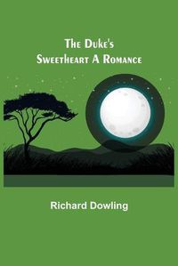 Cover image for The Duke's Sweetheart A Romance