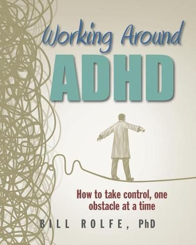 Cover image for Working Around ADHD: How to take control, one obstacle at a time