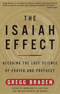 Cover image for The Isaiah Effect: Decoding the Lost Science of Prayer and Prophecy