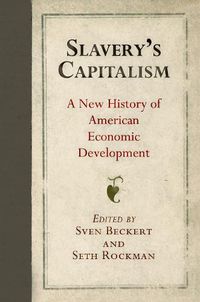 Cover image for Slavery's Capitalism: A New History of American Economic Development