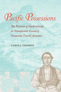 Cover image for Pacific Possessions: The Pursuit of Authenticity in Nineteenth-Century Oceanian Travel Accounts
