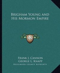 Cover image for Brigham Young and His Mormon Empire