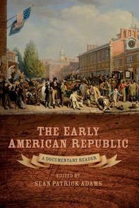 Cover image for The Early American Republic: A Documentary Reader