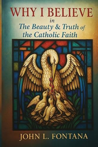 Cover image for Why I Believe In the Beauty & Truth of the Catholic Faith