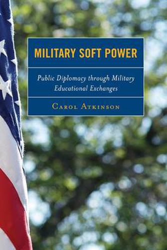 Cover image for Military Soft Power: Public Diplomacy through Military Educational Exchanges