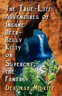 Cover image for The True-Life Adventures of INSANE BEER-BELLY KITTY or SUPERCAT The Fantasy