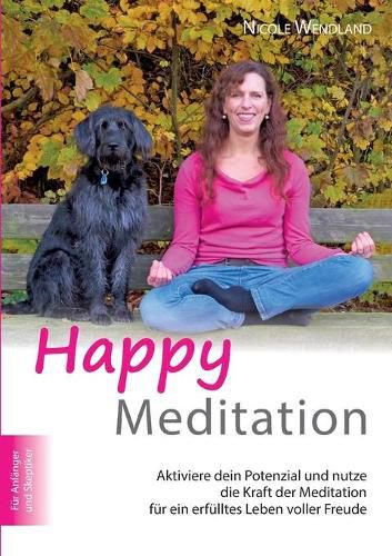 Cover image for Happy Meditation: Aktiviere dein Potential und nutze die Kraft der Meditation fur ein erfulltes Leben voller Freude