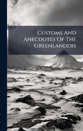 Cover image for Customs And Anecdotes Of The Greenlanders