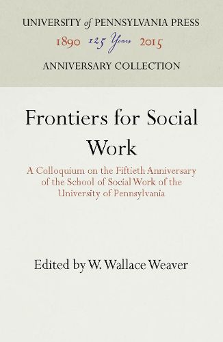 Cover image for Frontiers for Social Work: A Colloquium on the Fiftieth Anniversary of the School of Social Work of the University of Pennsylvania