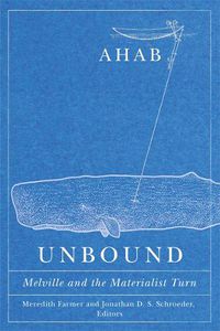 Cover image for Ahab Unbound: Melville and the Materialist Turn