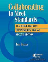 Cover image for Collaborating to Meet Standards: Teacher/Librarian Partnerships for K-6, 2nd Edition