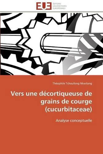 Cover image for Vers Une D cortiqueuse de Grains de Courge (Cucurbitaceae)